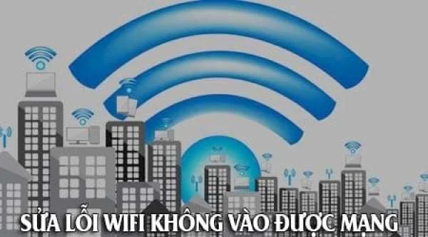 3 cách sửa lỗi có sóng wifi nhưng không kết nối được internet thành công 100%