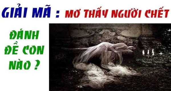 Mơ Thấy Người Chết (Người Đã Mất) Đánh Con Gì Chính Xác Nhất?