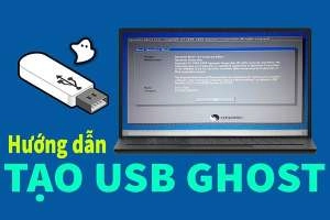 Hướng dẫn cách tạo USB ghost cực nhanh và đơn giản cho bạn